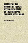 History of the Munros of Fowlis With Genealogies of the Principal Families of the Name To Which Are Added Those of Lexington and New England