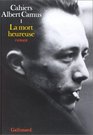 Cahiers Albert Camus tome 1  La Mort heureuse