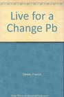 Live for a Change A Guide to Discovering and Using Your Gifts