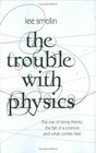 The Trouble with Physics  The Rise of String Theory the Fall of a Science and