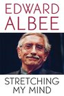 Stretching My Mind The Collected Essays of Edward Albee
