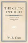 The Celtic Twilight Faerie and Folklore