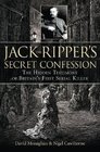 Jack the Ripper's Secret Confession The Hidden Testimony of Britain's First Serial Killer