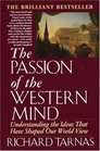 The Passion of the Western Mind Understanding the Ideas that Have Shaped Our World View