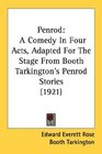 Penrod A Comedy In Four Acts Adapted For The Stage From Booth Tarkington's Penrod Stories