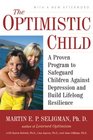 The Optimistic Child A Proven Program to Safeguard Children Against Depression and BuildLifelong Resilience
