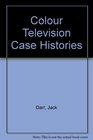 ColorTV Case Histories