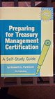 Preparing for Treasury Management Certification A SelfStudy Guide