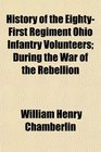 History of the EightyFirst Regiment Ohio Infantry Volunteers During the War of the Rebellion