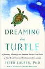 Dreaming in Turtle A Journey Through the Passion Profit and Peril of Our Most Coveted Prehistoric Creatures