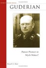 Guderian Panzer Pioneer or Myth Maker