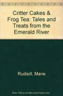 Critter Cakes  Frog Tea Tales and Treats from the Emerald River