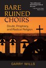 Bare Ruined Choirs Doubt Prophecy and Radical Religion