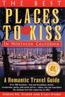 The Best Places to Kiss in Northern California: A Romantic Travel Guide (4th ed)