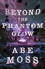 Beyond the Phantom Glow (The Dread Void Book 3)