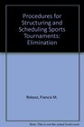 Procedures for Structuring and Scheduling Sports Tournaments Elimination Consolation Placement and Round Robin Design