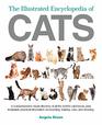 The Illustrated Encyclopedia of Cats A Comprehensive Visual Directory of all the World's Cat Breeds Plus Invaluable Practical Information on Breeding Training Care and Showing