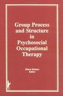 Group Process and Structure in Psychosocial Occupational Therapy