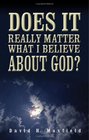 Does It Really Matter What I Believe about God