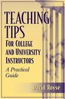 Teaching Tips for College and University Instructors A Practical Guide