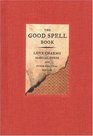The Good Spell Book : Love Charms, Magical Cures, and Other Practical Sorcery
