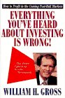 Everything You\'ve Heard About Investing Is Wrong! : How to Profit in the Coming Post-Bull Markets