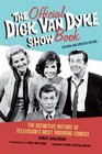 The Official Dick Van Dyke Show Book The Definitive History of Television's Most Enduring Comedy