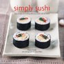 Simply Sushi Easy Recipes for Making Delicious Sushi Rolls at Home