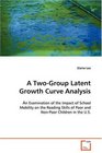 A TwoGroup Latent Growth Curve Analysis An Examination of the Impact of School Mobility on  the Reading Skills of Poor and NonPoor Children in  the US