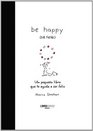 Be happy  Un pequeno libro que te ayuda a ser feliz