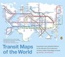 Transit Maps of the World Expanded and Updated Edition of the World's First Collection of Every Urban Train Map on Earth