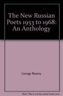 The New Russian Poets 1953 to 1968 An Anthology