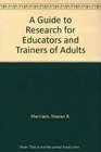 A Guide to Research for Educators and Trainers of Adults