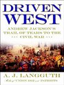 Driven West Andrew Jackson's Trail of Tears to the Civil War