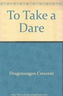 To Take a Dare