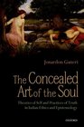 The Concealed Art of the Soul Theories of Self and Practices of Truth in Indian Ethics and Epistemology