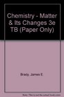 Chemistry  Matter  Its Changes 3e TB