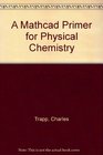 A MathCAD Primer for Physical Chemistry