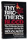 Thy Brother's Blood The Orthodox Jewish Response During the Holocaust