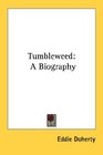 Tumbleweed A Biography