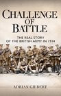 Challenge of Battle The Real Story of the British Army in 1914