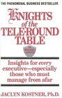 Knights of the TeleRound Table 3rd Millennium Leadership Insights for Every ExecutiveEspecially Those Who Must Manage from Afar
