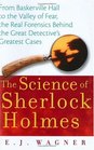The Science of Sherlock Holmes  From Baskerville Hall to the Valley of Fear The Real Forensics Behind the Great Detective's Greatest Cases