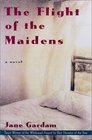 The Flight of the Maidens A Novel