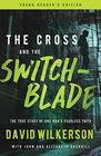 The Cross and the Switchblade The True Story of One Man's Fearless Faith