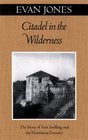 Citadel in the Wilderness The Story of Fort Snelling and the Northwest Frontier