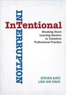 Intentional Interruption Breaking Down Learning Barriers to Transform Professional Practice