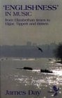 Englishness in Music From Elizabethan Times to Elgar Tippett and Britten