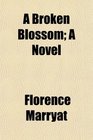 A Broken Blossom A Novel