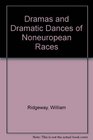 Dramas and Dramatic Dances of Noneuropean Races